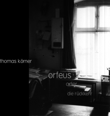 Thomas Körner: Orfeus oder die Rückkehr